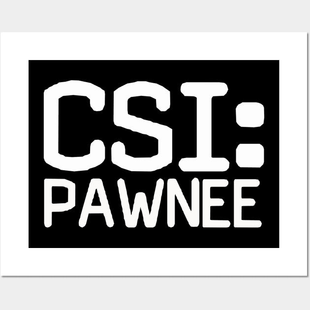 CSI: Pawnee Wall Art by pasnthroo